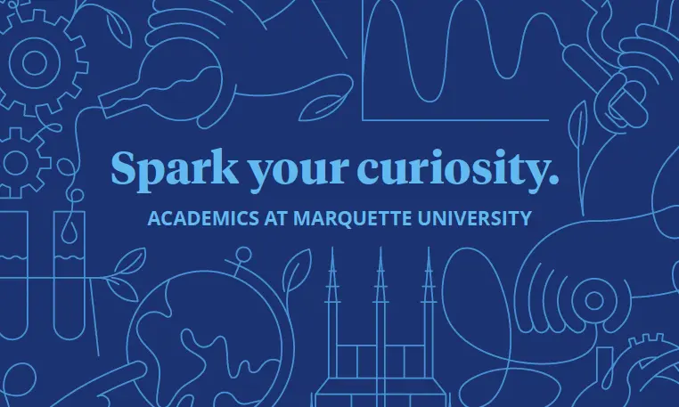 Spark your curiosity - Academics at Marquette Univeristy